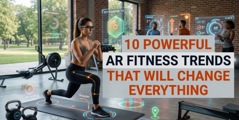 10 Powerful AR Fitness Trends That Will Change Everything
