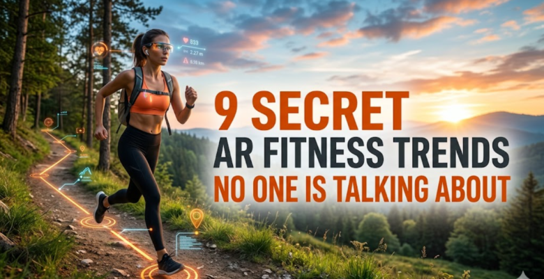 9 Secret AR Fitness Trends No One Is Talking About