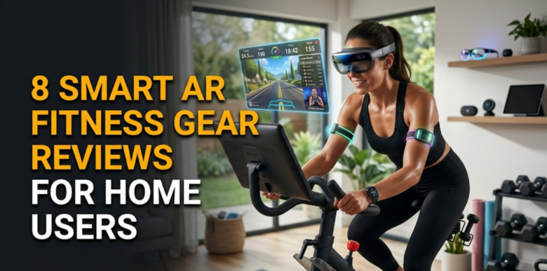8 Smart AR Fitness Gear Reviews for Home Users