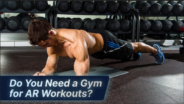 Do You Need a Gym for AR Workouts?