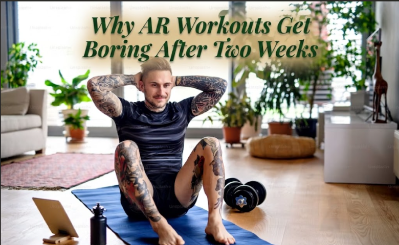 Why AR Workouts Get Boring After Two Weeks