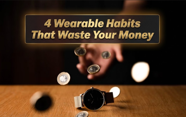 4 Wearable Habits That Waste Your Money