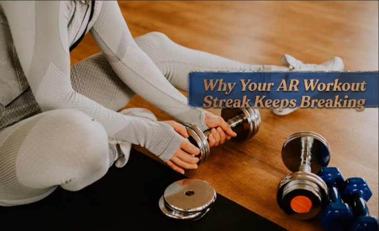 Why Your AR Workout Streak Keeps Breaking